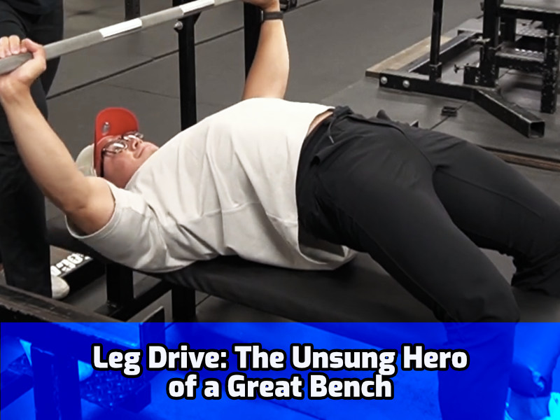 Leg Drive The Unsung Hero of a Great Bench SoCal Powerlifting